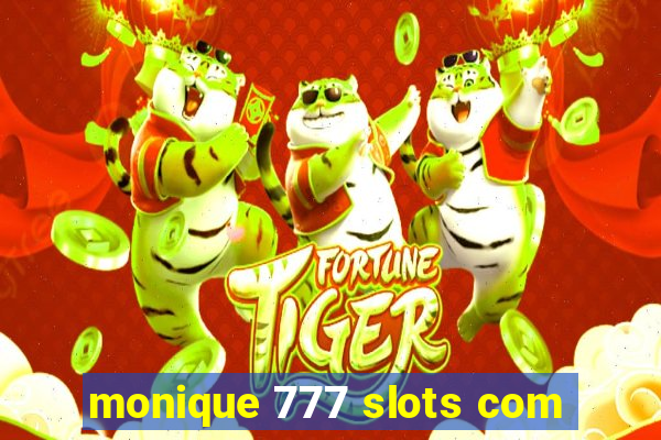 monique 777 slots com